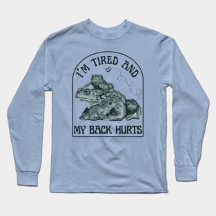 I'm Tired and My Back Hurts Toads Long Sleeve T-Shirt